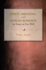 Image for Merit, meaning, and human bondage  : an essay on free will