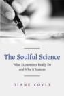 Image for The Soulful Science : What Economists Really Do and Why it Matters