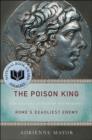 Image for The Poison King: the life and legend of Mithradates, Rome&#39;s deadliest enemy