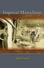 Image for Imperial masochism  : British fiction, fantasy, and social class
