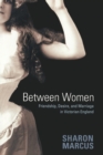 Image for Between women  : friendship, desire, and marriage in Victorian England