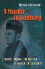 Image for A murder in Lemberg  : politics, religion, and violence in modern Jewish history