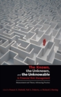 Image for The Known, the Unknown, and the Unknowable in Financial Risk Management