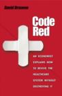 Image for Code red  : an economist explains how to revive the healthcare system without destroying it