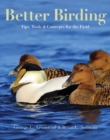 Image for Better birding  : tips, tools, and concepts for the field