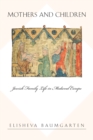 Image for Mothers and children  : Jewish family life in medieval Europe