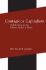 Image for Contagious capitalism  : globalization and the politics of labor in China