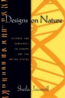 Image for Designs on nature  : science and democracy in Europe and the United States