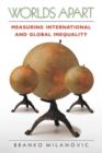 Image for Worlds apart  : measuring international and global inequality
