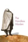 Image for The handless maiden  : Moriscos and the politics of religion in early modern Spain