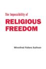 Image for The Impossibility of Religious Freedom