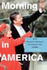 Image for Morning in America  : how Ronald Reagan invented the 1980s
