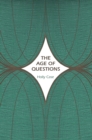 Image for The Age of Questions : Or, A First Attempt at an Aggregate History of the Eastern, Social, Woman, American, Jewish, Polish, Bullion, Tuberculosis, and Many Other Questions over the Nineteenth Century,