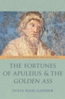 Image for The fortunes of Apuleius and the Golden Ass  : a study in transmission and reception