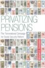 Image for Privatizing pensions  : the transnational campaign for social security reform