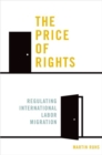 Image for The price of rights  : regulating international labor migration