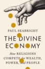Image for The divine economy  : how religions compete for wealth, power, and people