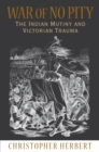 Image for War of no pity  : the Indian Mutiny and Victorian trauma