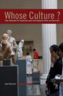 Image for Whose culture?  : the promise of museums and the debate over antiquities