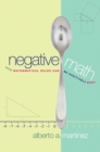 Image for Negative Math : How Mathematical Rules Can Be Positively Bent