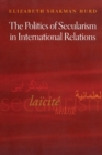 Image for The Politics of Secularism in International Relations