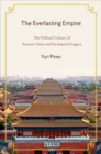 Image for The everlasting empire  : the political culture of ancient China and its imperial legacy