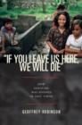 Image for &quot;If you leave us here, we will die&quot;  : how genocide was stopped in East Timor
