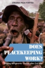 Image for Does peacekeeping work?  : shaping belligerents&#39; choices after civil war