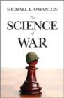 Image for The science of war  : defense budgeting, military technology, logistics, and combat outcomes