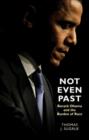 Image for Not even past  : Barack Obama and the burden of race