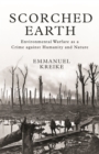 Image for Scorched Earth : Environmental Warfare as a Crime against Humanity and Nature