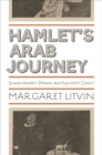 Image for Hamlet&#39;s Arab journey  : Shakespeare&#39;s prince and Nasser&#39;s ghost