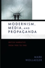 Image for Modernism, media, and propaganda  : British narrative from 1900 to 1945