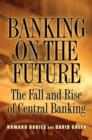 Image for Banking on the future  : the fall and rise of central banking