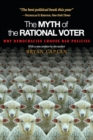 Image for The myth of the rational voter  : why democracies choose bad policies
