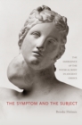 Image for The symptom and the subject  : the emergence of the physical body in ancient Greece