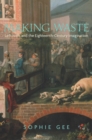 Image for Making waste  : leftovers and the eighteenth-century imagination