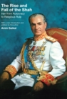 Image for The rise and fall of the Shah  : Iran from autocracy to religious rule