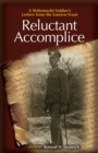 Image for Reluctant accomplice  : a Wehrmacht soldier&#39;s letters from the Eastern Front