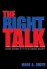 Image for The right talk  : how conservatives transformed the Great Society into the economic society