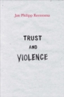 Image for Trust and Violence : An Essay on a Modern Relationship