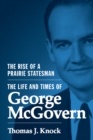 Image for The rise of a prairie statesman  : the life and times of George McGovern