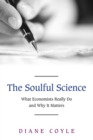 Image for The soulful science  : what economists really do and why it matters