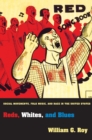 Image for Reds, whites, and blues  : social movements, folk music, and race in America