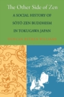 Image for The Other Side of Zen : A Social History of Soto Zen Buddhism in Tokugawa Japan