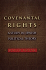 Image for Covenantal Rights : A Study in Jewish Political Theory
