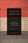 Image for Scripting addiction  : the politics of therapeutic talk and American sobriety