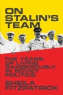 Image for On Stalin&#39;s team  : the years of living dangerously in Soviet politics