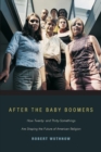 Image for After the baby boomers  : how twenty- and thirty-somethings are shaping the future of American religion