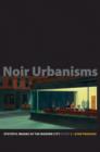 Image for Noir urbanisms  : dystopic images of the modern city